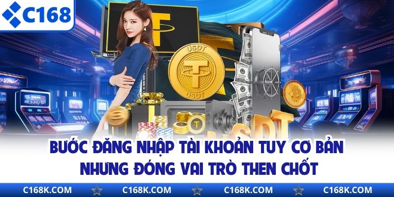 Bước đăng nhập tài khoản tuy cơ bản nhưng đóng vai trò then chốt