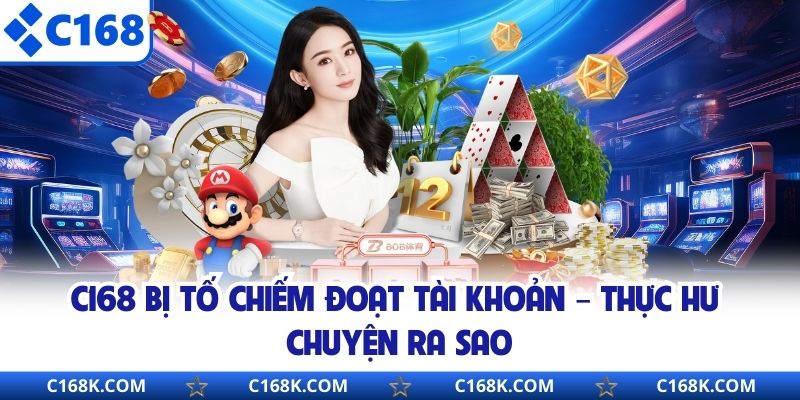 C168 Bị Tố Chiếm Đoạt Tài Khoản – Thực Hư Chuyện Ra Sao