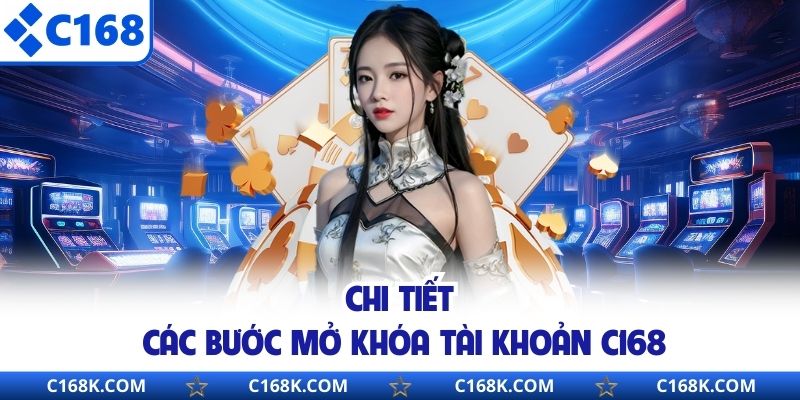 Chi tiết các bước mở khóa tài khoản C168